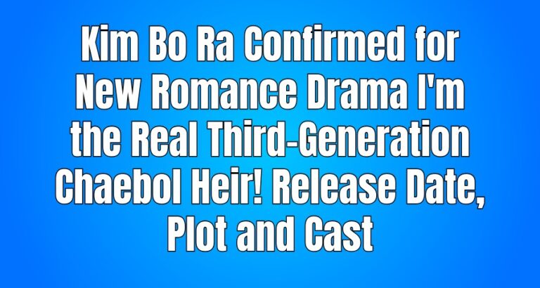 Kim Bo Ra Confirmed for New Romance Drama I'm the Real Third-Generation Chaebol Heir! Release Date, Plot and Cast