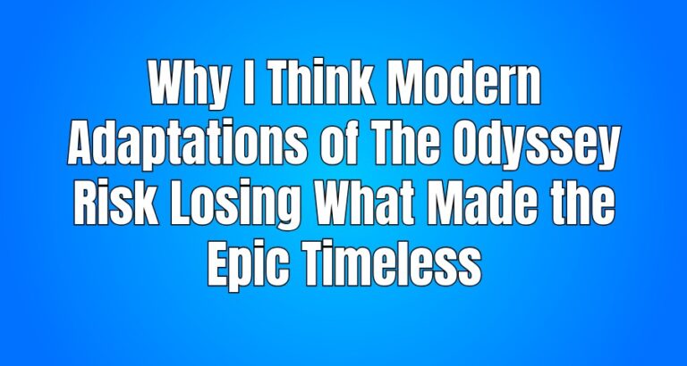 Why I Think Modern Adaptations of The Odyssey Risk Losing What Made the Epic Timeless
